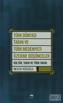 Türk Dünyası Tarihi ve Türk Medeniyeti Üzerine Düşünceler 1. Kitap